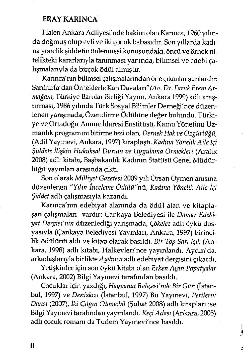 Kannca'nın bilimsel çal ışmalarından öne ç ıkanlar şunlard ır: Şanlıurfa'dan Örneklerle Kan Davalar ı" (Av. Dr.