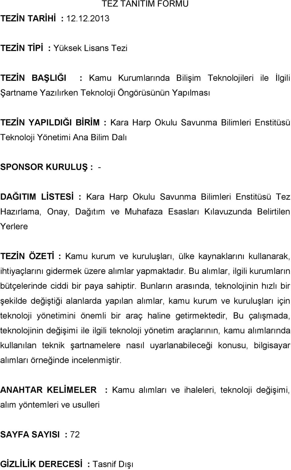 : Kara Harp Okulu Savunma Bilimleri Enstitüsü Teknoloji Yönetimi Ana Bilim Dalı SPONSOR KURULUŞ : - DAĞITIM LİSTESİ : Kara Harp Okulu Savunma Bilimleri Enstitüsü Tez Hazırlama, Onay, Dağıtım ve