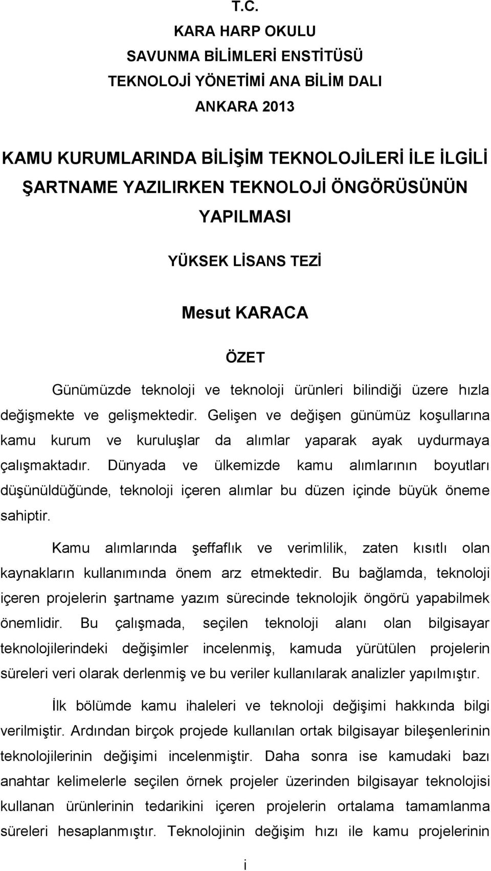 Gelişen ve değişen günümüz koşullarına kamu kurum ve kuruluşlar da alımlar yaparak ayak uydurmaya çalışmaktadır.