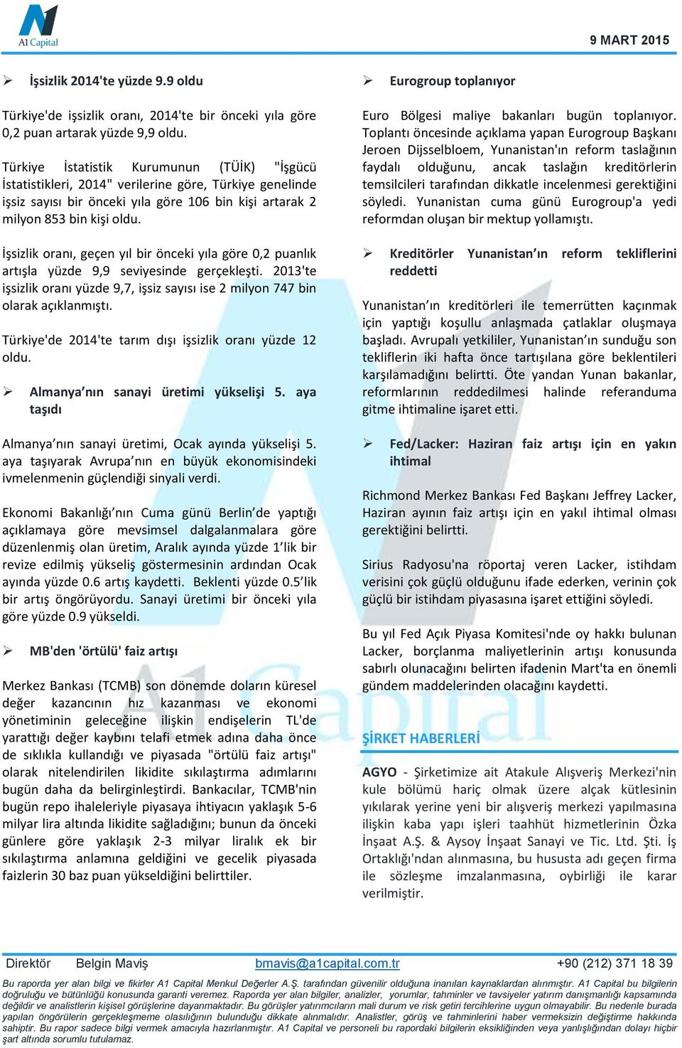 İşsizlik oranı, geçen yıl bir önceki yıla göre 0,2 puanlık artışla yüzde 9,9 seviyesinde gerçekleşti. 2013'te işsizlik oranı yüzde 9,7, işsiz sayısı ise 2 milyon 747 bin olarak açıklanmıştı.