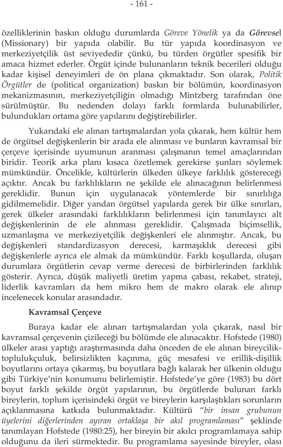 Örgüt içinde bulunanların teknik becerileri olduu kadar kiisel deneyimleri de ön plana çıkmaktadır.