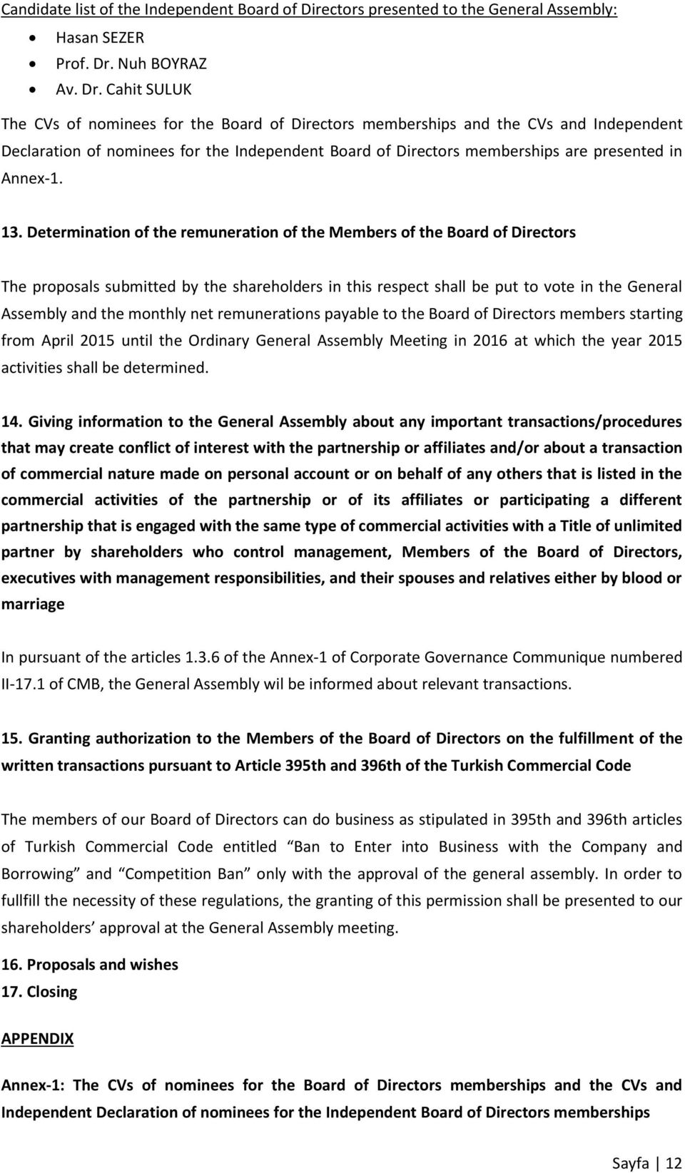 Cahit SULUK The CVs of nominees for the Board of Directors memberships and the CVs and Independent Declaration of nominees for the Independent Board of Directors memberships are presented in Annex-1.