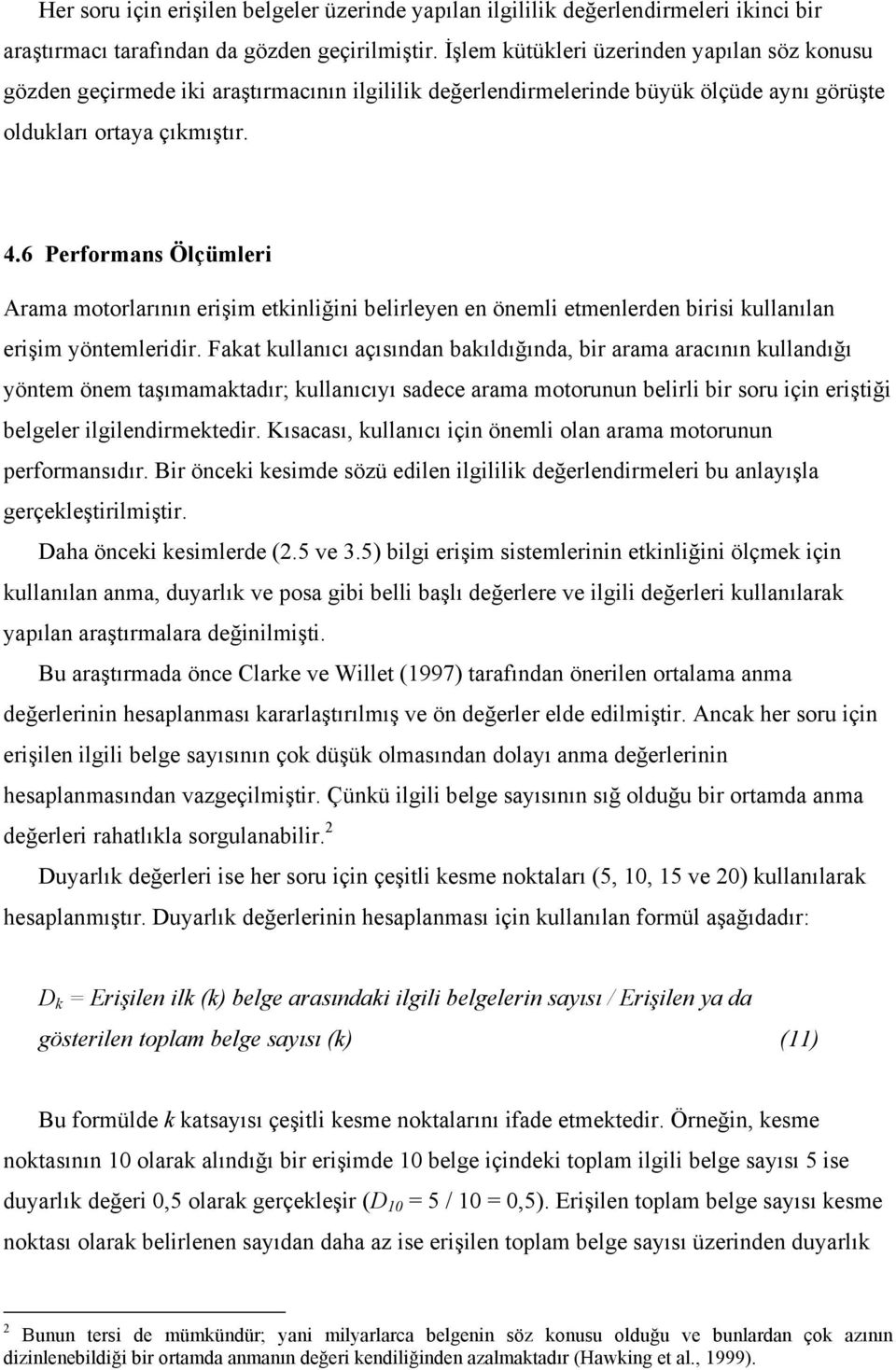 6 Performans Ölçümleri Arama motorlarının erişim etkinliğini belirleyen en önemli etmenlerden birisi kullanılan erişim yöntemleridir.