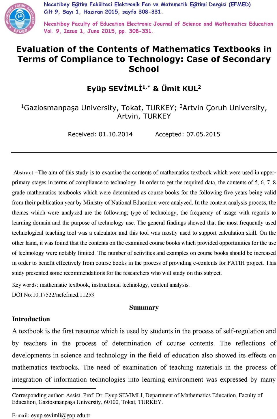 Evaluation of the Contents of Mathematics Textbooks in Terms of Compliance to Technology: Case of Secondary School Eyüp SEVİMLİ 1,* & Ümit KUL 2 1 Gaziosmanpaşa University, Tokat, TURKEY; 2 Artvin