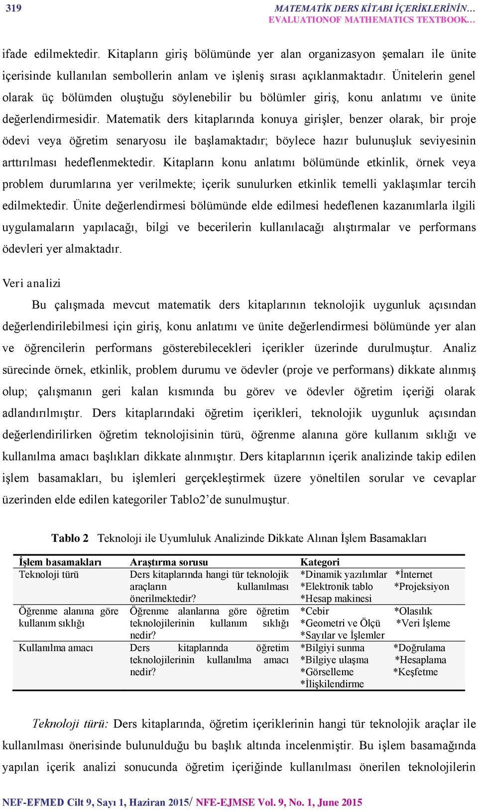 Ünitelerin genel olarak üç bölümden oluştuğu söylenebilir bu bölümler giriş, konu anlatımı ve ünite değerlendirmesidir.