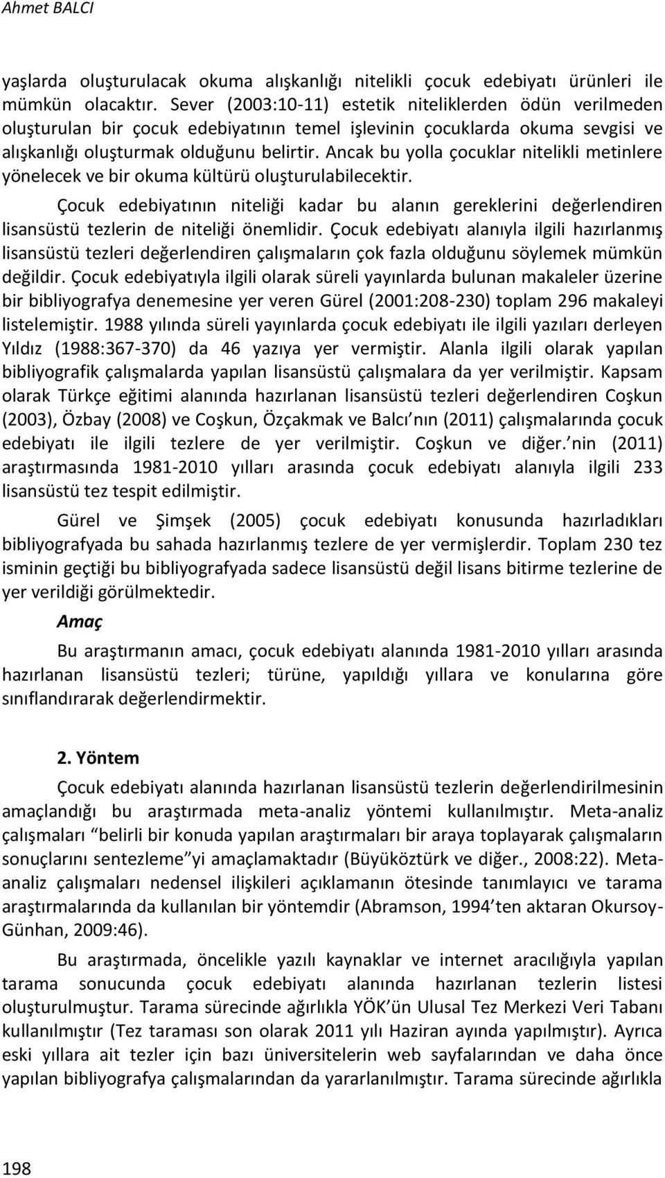 Ancak bu yolla çocuklar nitelikli metinlere yönelecek ve bir okuma kültürü oluşturulabilecektir.