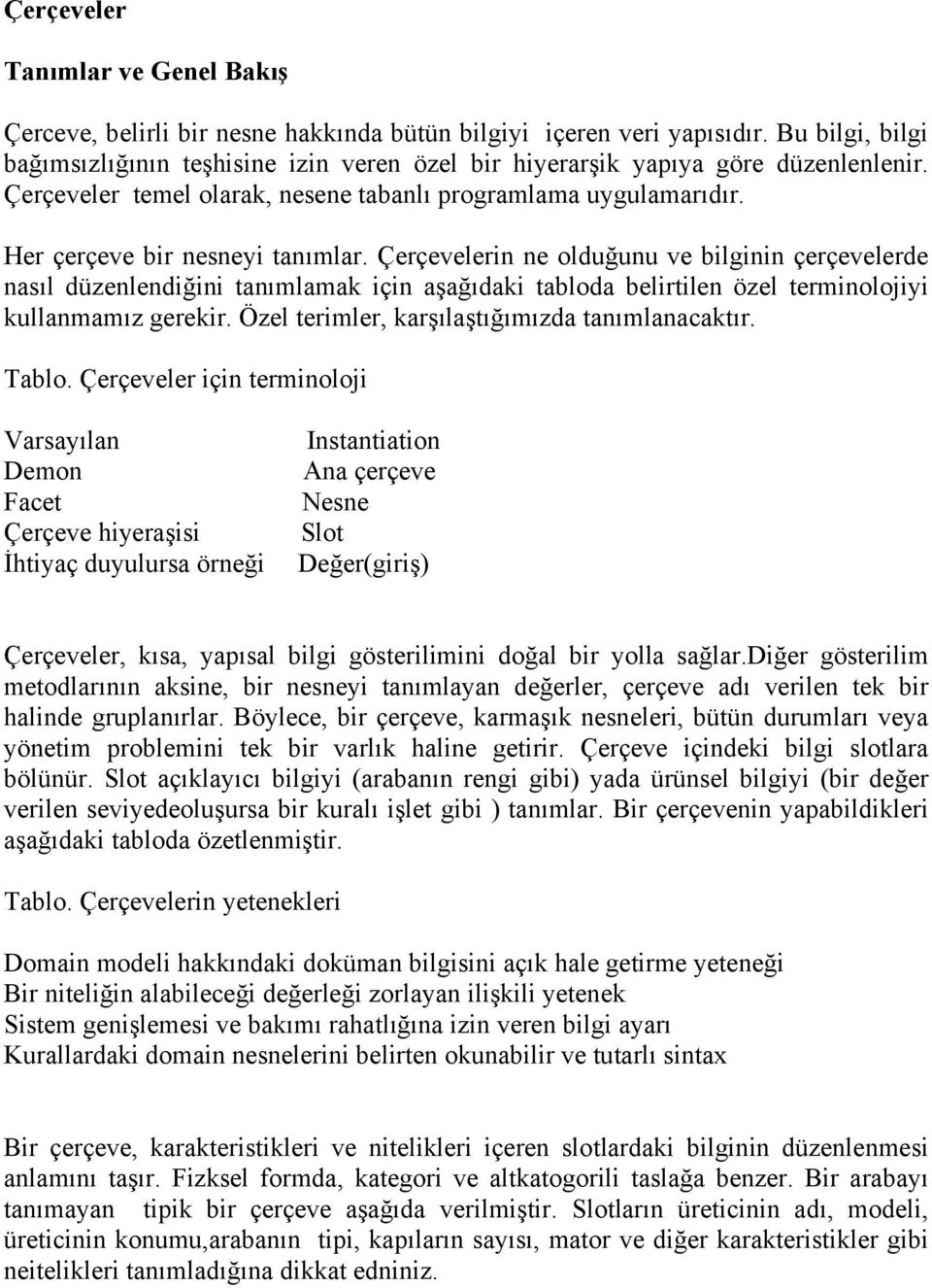 Çerçevelerin ne olduğunu ve bilginin çerçevelerde nasıl düzenlendiğini tanımlamak için aşağıdaki tabloda belirtilen özel terminolojiyi kullanmamız gerekir.