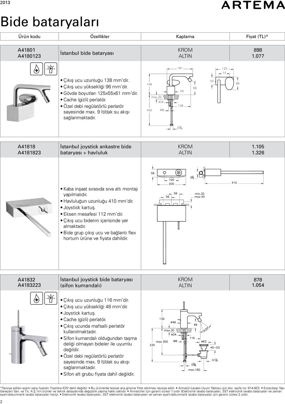 Havluluğun uzunluğu 410 mm dir. Joystick kartuş. Eksen mesafesi 112 mm dir. Çıkış ucu bidenin içerisinde yer almaktadır.