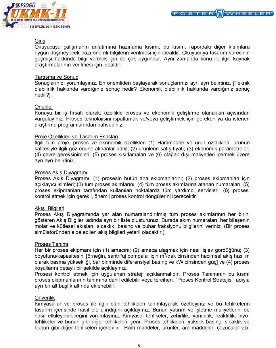 TartıĢma ve Sonuç Sonuçlarınızı yorumlayınız. En önemliden baģlayarak sonuçlarınızı ayrı ayrı belirtiniz. [Teknik olabilirlik hakkında vardığınız sonuç nedir?