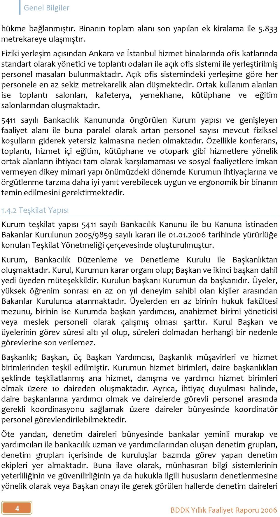 Açık ofis sistemindeki yerleşime göre her personele en az sekiz metrekarelik alan düşmektedir.