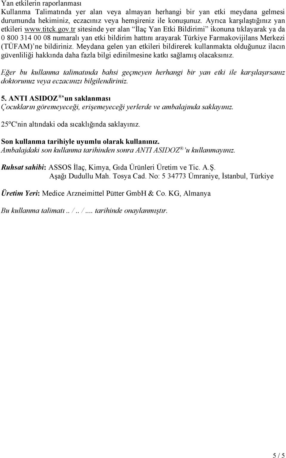 tr sitesinde yer alan İlaç Yan Etki Bildirimi ikonuna tıklayarak ya da 0 800 314 00 08 numaralı yan etki bildirim hattını arayarak Türkiye Farmakovijilans Merkezi (TÜFAM) ne bildiriniz.