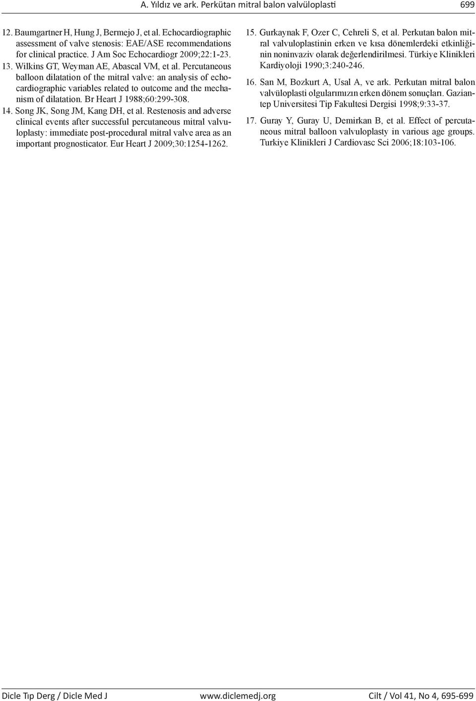 Percutaneous balloon dilatation of the mitral valve: an analysis of echocardiographic variables related to outcome and the mechanism of dilatation. Br Heart J 1988;60:299-308. 14.