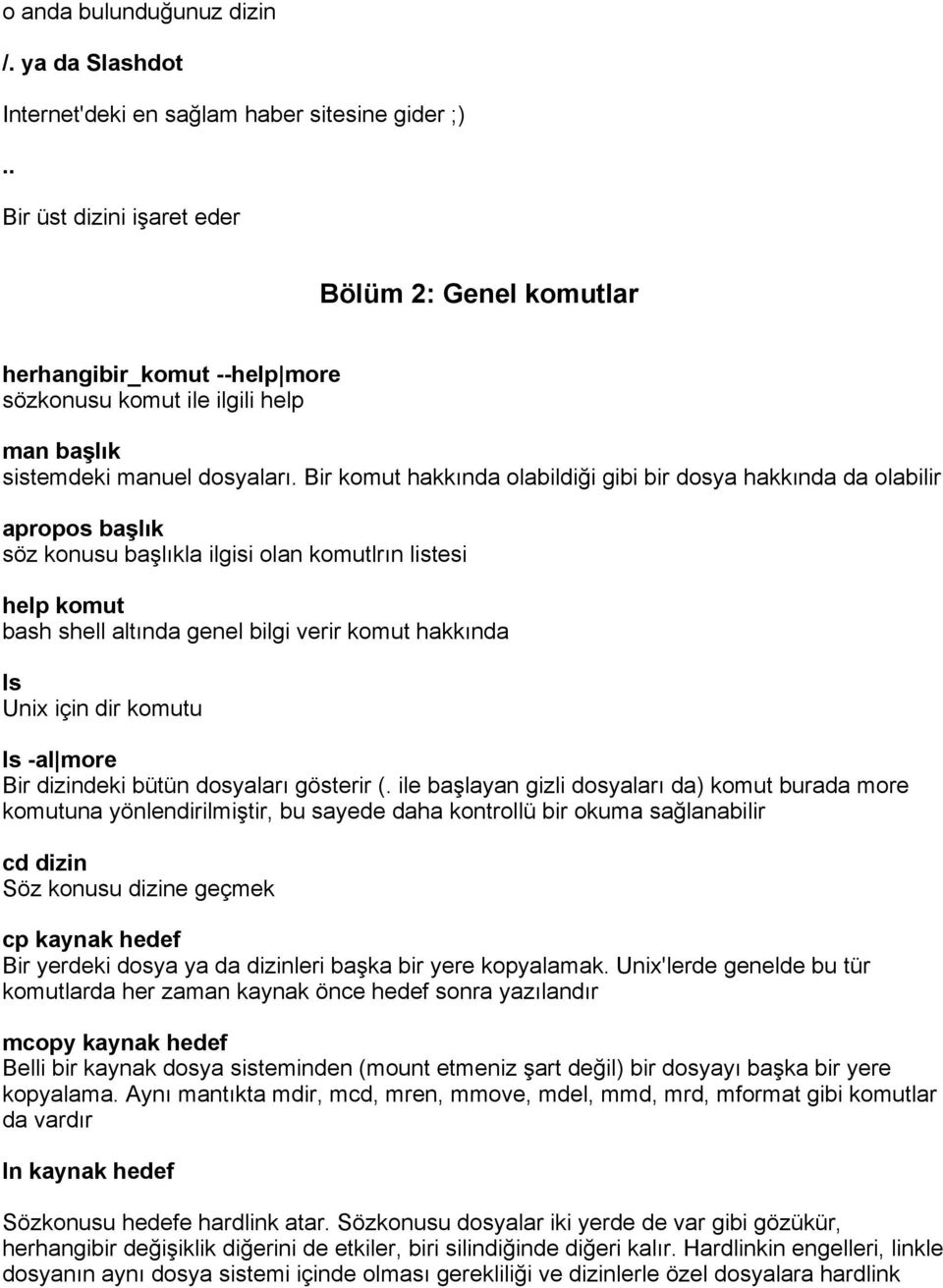 Bir komut hakkında olabildiği gibi bir dosya hakkında da olabilir apropos başlık söz konusu başlıkla ilgisi olan komutlrın listesi help komut bash shell altında genel bilgi verir komut hakkında ls