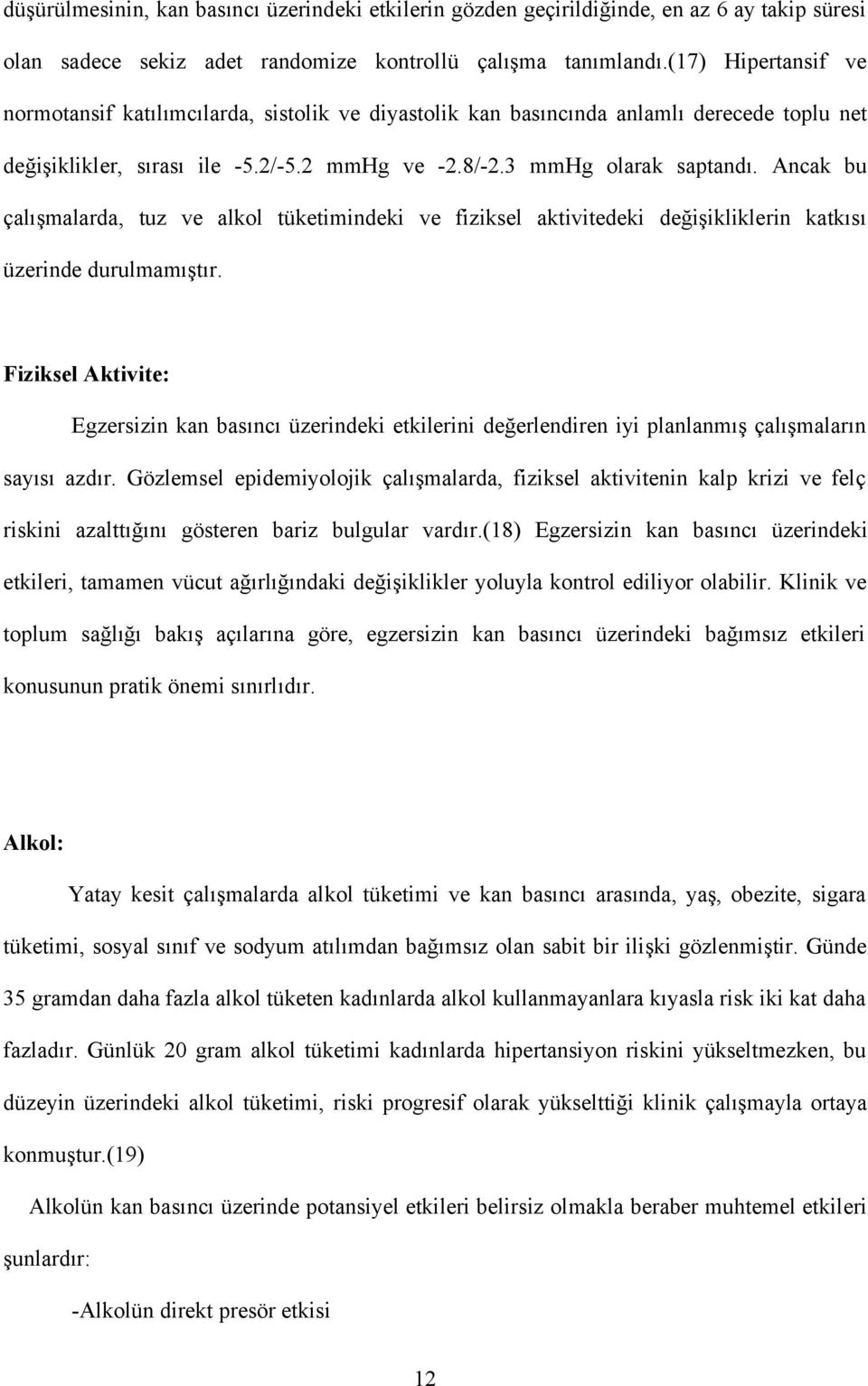 Ancak bu çalışmalarda, tuz ve alkol tüketimindeki ve fiziksel aktivitedeki değişikliklerin katkısı üzerinde durulmamıştır.