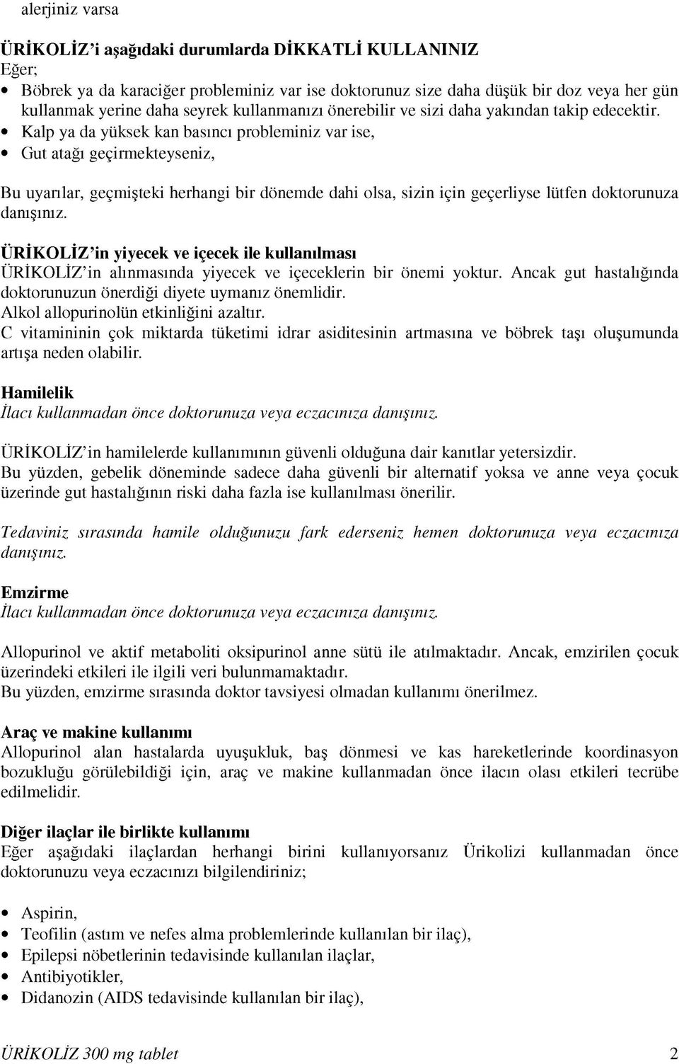 Kalp ya da yüksek kan basıncı probleminiz var ise, Gut atağı geçirmekteyseniz, Bu uyarılar, geçmişteki herhangi bir dönemde dahi olsa, sizin için geçerliyse lütfen doktorunuza danışınız.