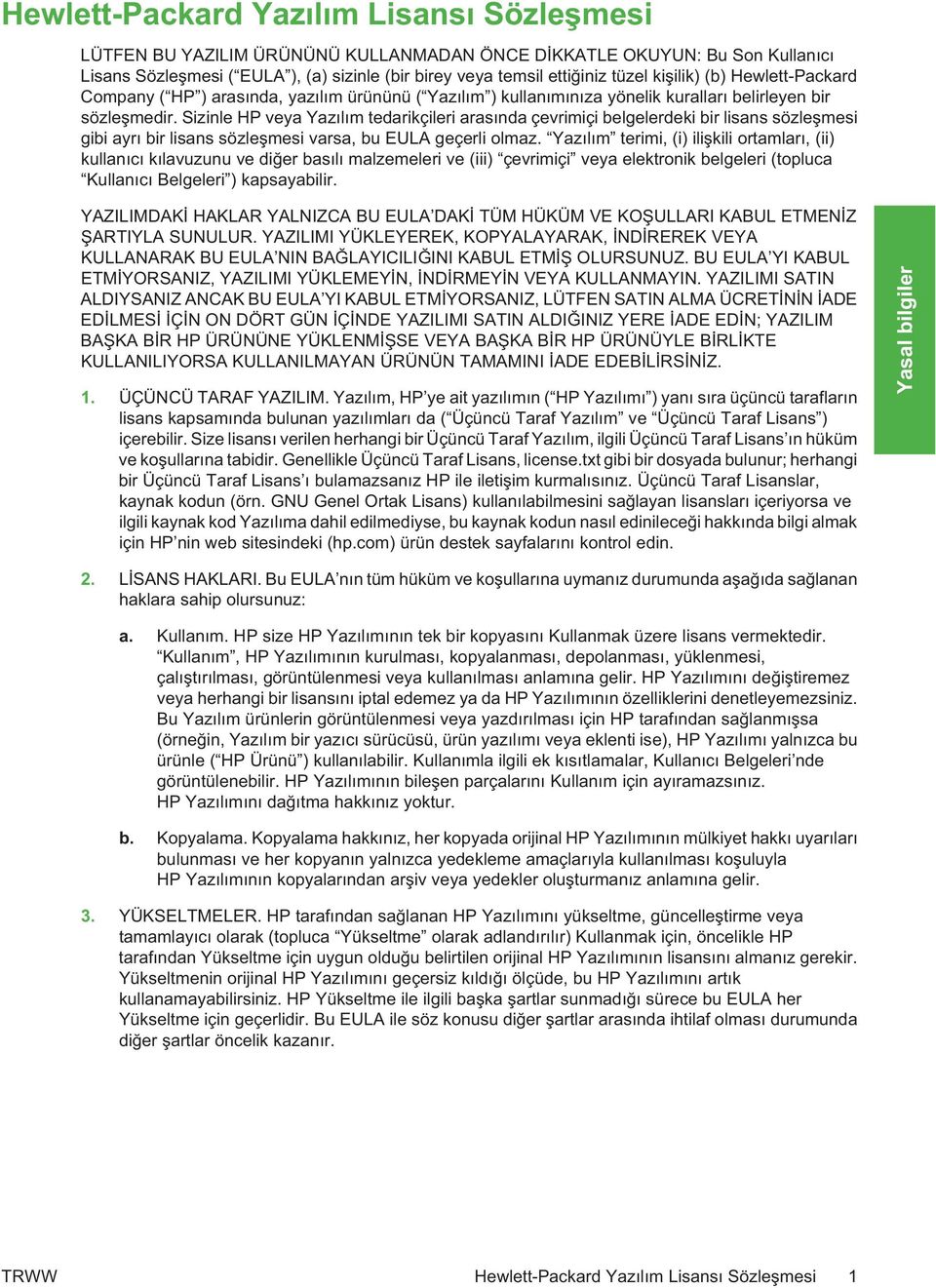 Sizinle HP veya Yazlm tedarikçileri arasnda çevrimiçi belgelerdeki bir lisans sözlemesi gibi ayr bir lisans sözlemesi varsa, bu EULA geçerli olmaz.