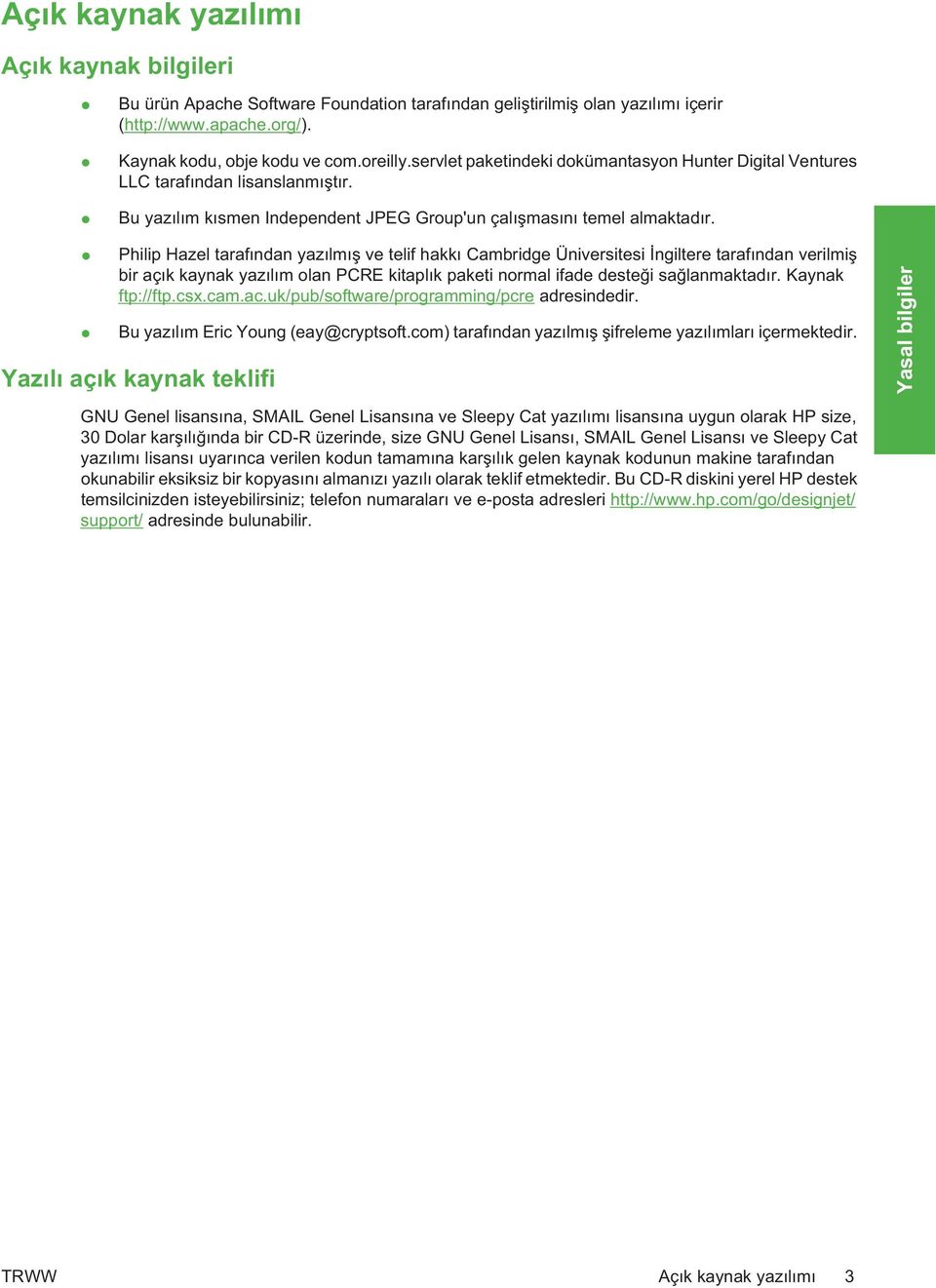 Philip Hazel tarafndan yazlm ve telif hakk Cambridge Üniversitesi ngiltere tarafndan verilmi bir açk kaynak yazlm olan PCRE kitaplk paketi normal ifade destei salanmaktadr. Kaynak ftp://ftp.csx.cam.