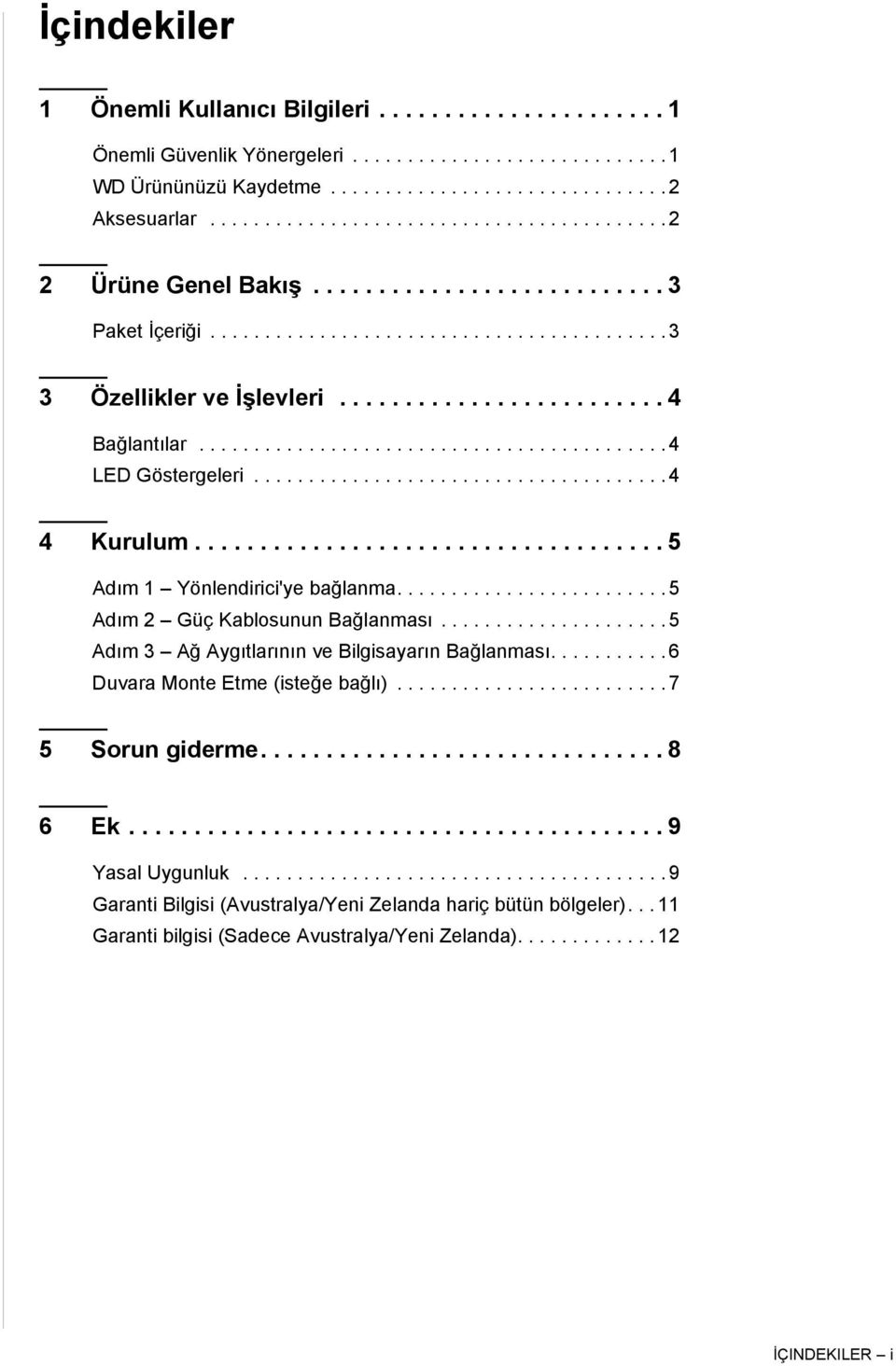 .......................................... 4 LED Göstergeleri...................................... 4 4 Kurulum.................................... 5 Adım 1 Yönlendirici'ye bağlanma.