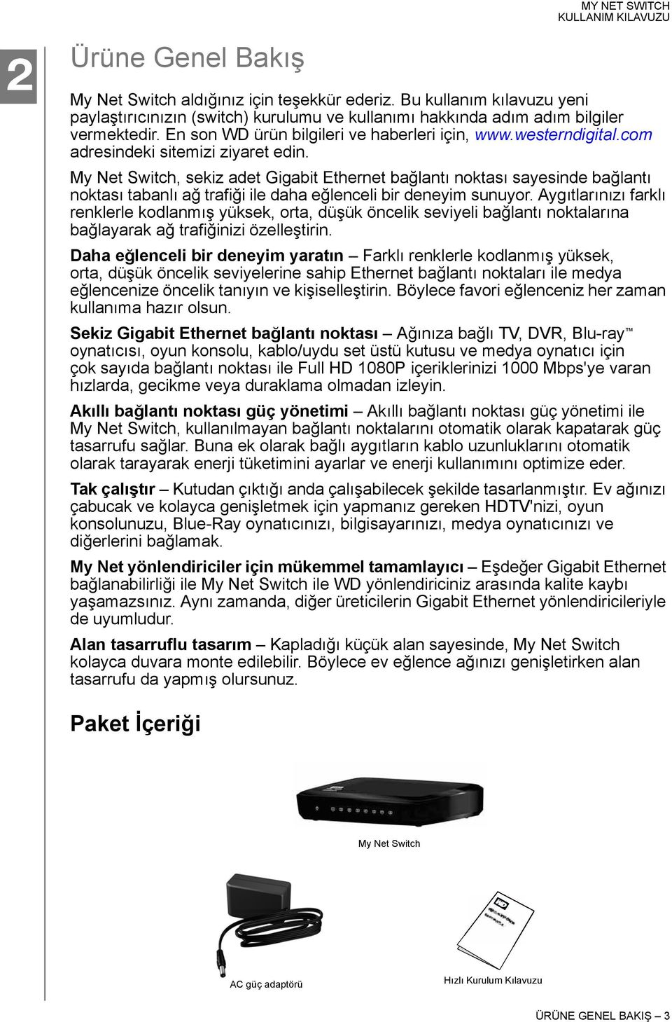 My Net Switch, sekiz adet Gigabit Ethernet bağlantı noktası sayesinde bağlantı noktası tabanlı ağ trafiği ile daha eğlenceli bir deneyim sunuyor.