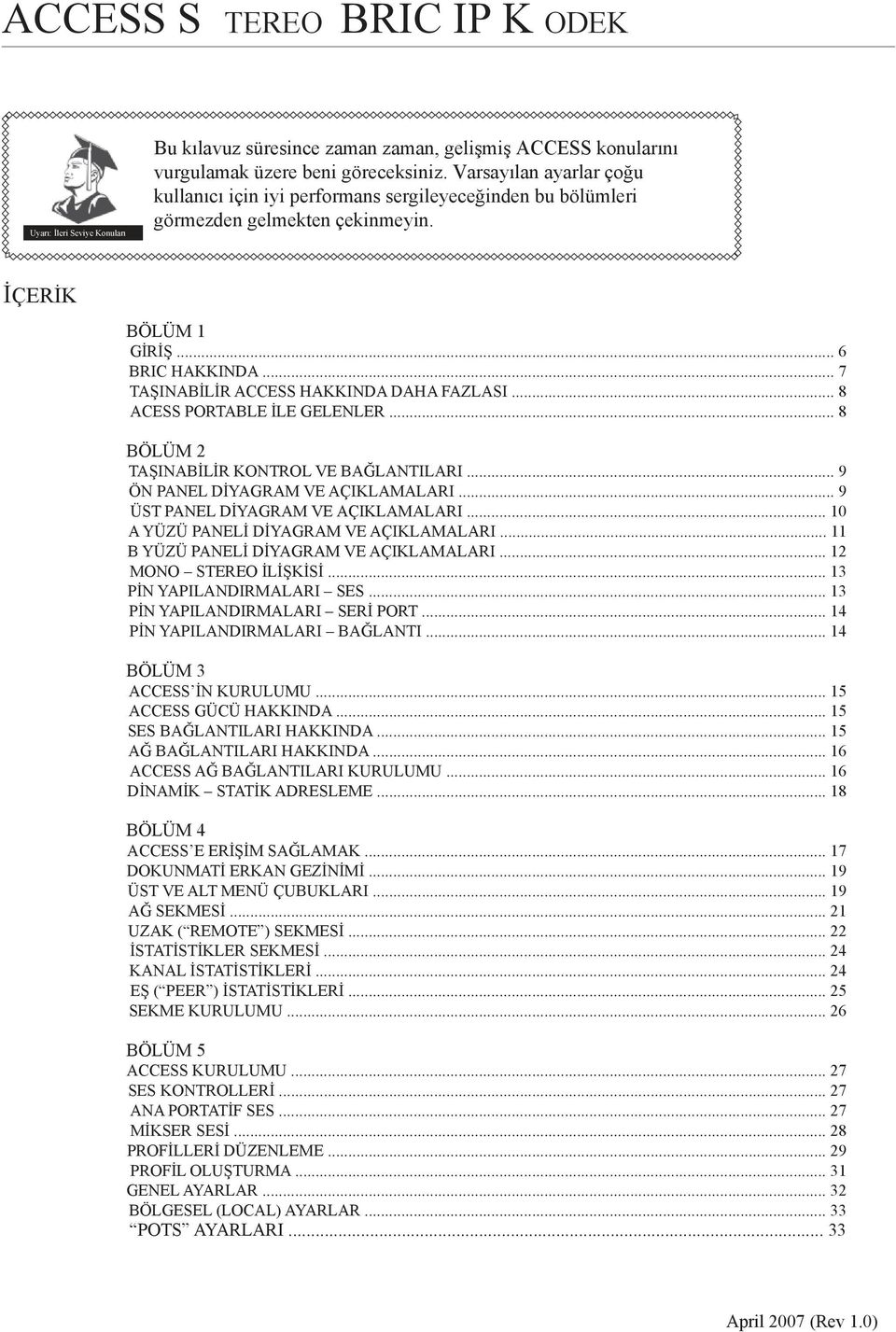 .. 7 TAŞINABİLİR ACCESS HAKKINDA DAHA FAZLASI... 8 ACESS PORTABLE İLE GELENLER... 8 BÖLÜM 2 TAŞINABİLİR KONTROL VE BAĞLANTILARI... 9 ÖN PANEL DİYAGRAM VE AÇIKLAMALARI.