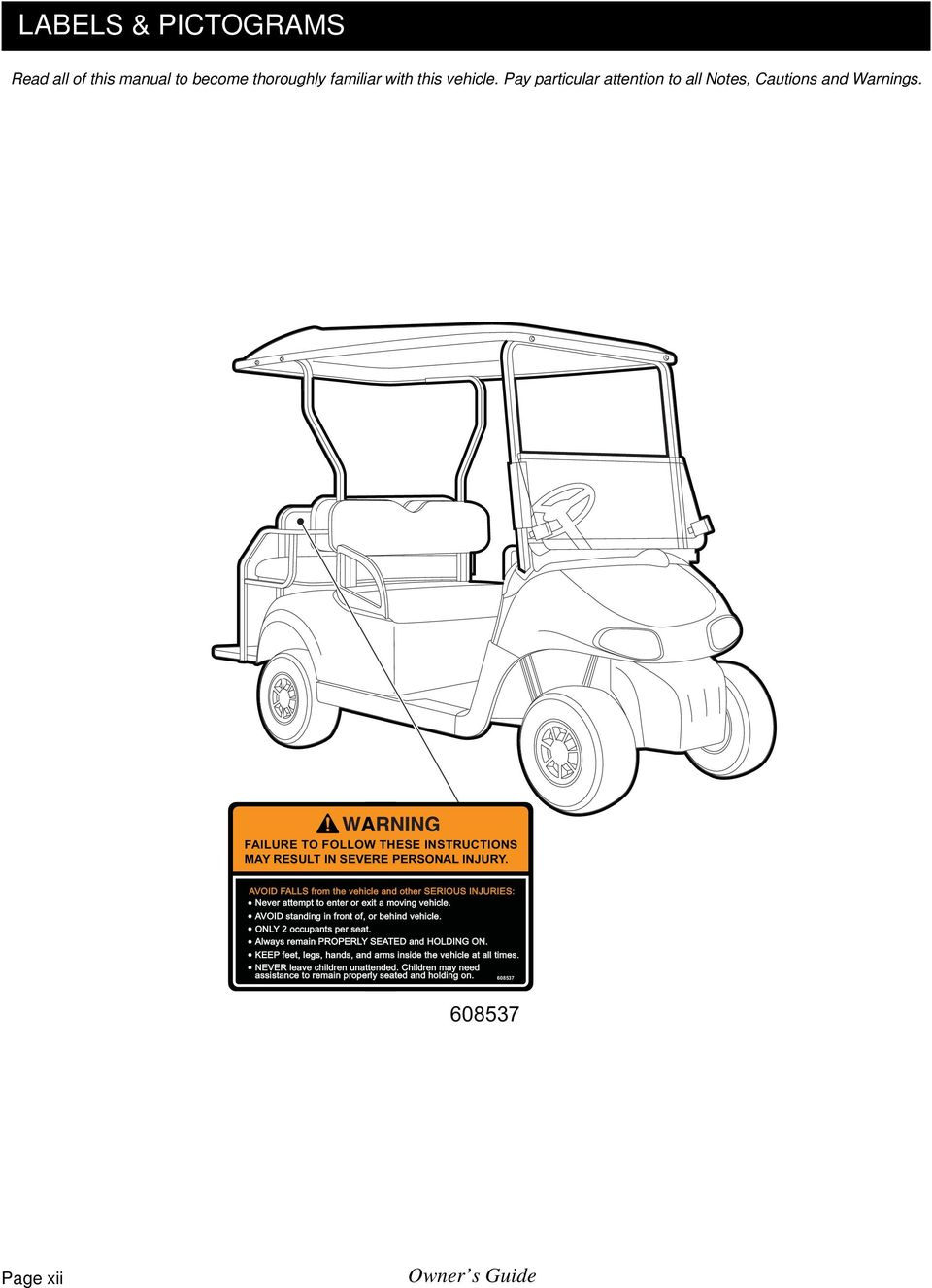 AVOID FALLS from the vehicle and other SERIOUS INJURIES: : Never attempt to enter or exit a moving vehicle. AVOID standing in front of, or behind vehicle.