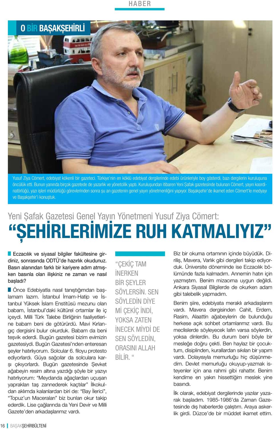 Kuruluşundan itibaren Yeni Şafak gazetesinde bulunan Cömert, yayın koordinatörlüğü, yazı işleri müdürlüğü görevlerinden sonra şu an gazetenin genel yayın yönetmenliğini yapıyor.