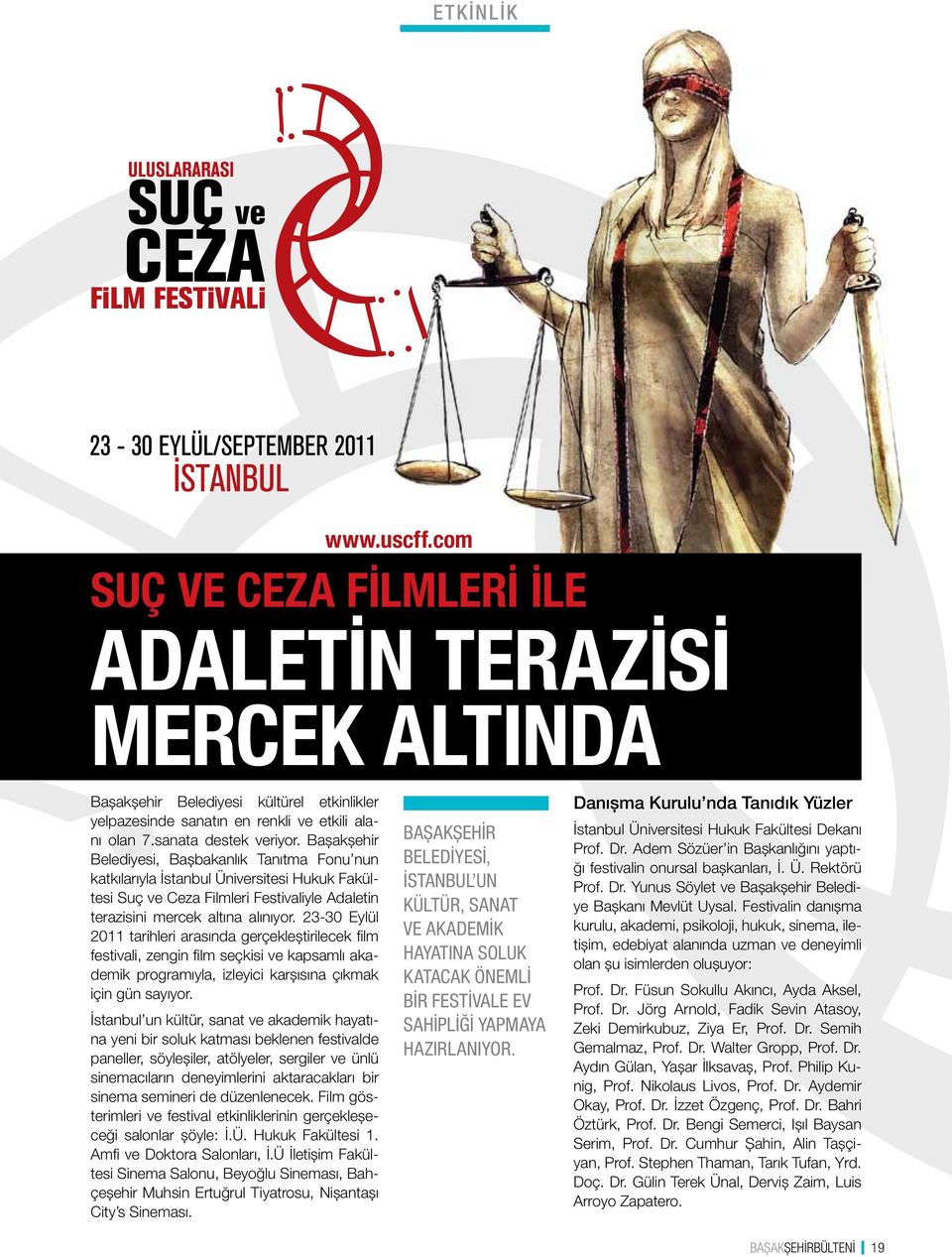 23-30 Eylül 2011 tarihleri arasında gerçekleştirilecek film festivali, zengin film seçkisi ve kapsamlı akademik programıyla, izleyici karşısına çıkmak için gün sayıyor.