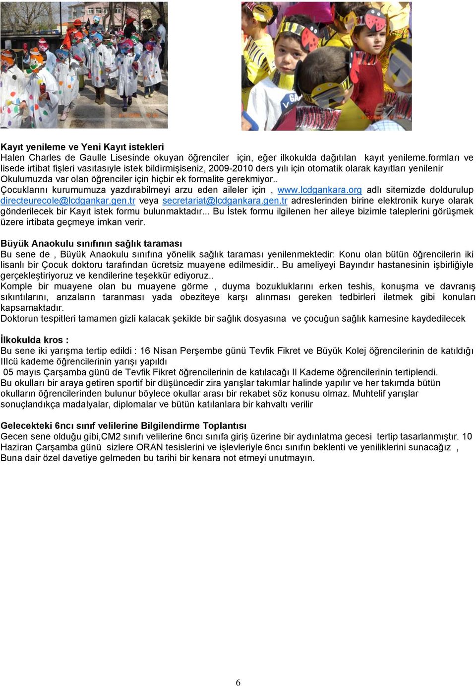 . Çocuklarını kurumumuza yazdırabilmeyi arzu eden aileler için, www.lcdgankara.org adlı sitemizde doldurulup directeurecole@lcdgankar.gen.