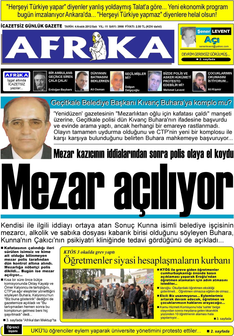 .. BÝR AMBULANS GEÇÝNCE SÝREN ÇALA ÇALA! Erdoðan Baybars DÜNYANIN BATMASINI BEKLERKEN Ali Osman SEÇÝLMÝÞLER MÝ? Dolgun Dalgýçoðlu BÝZDE POLÝS VE ASKER HÜKÜMETÝ PROTESTO EDEBÝLÝR MÝ?