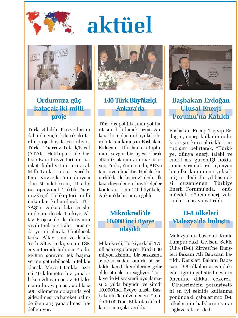 Kara Kuvvetleri nin ihtiyac olan 50 adet kesin, 41 adet ise opsiyonel Taktik-Taarruz/Keflif Helikopteri milli imkanlar kullan larak TU- SAfi n Ankara daki tesislerinde üretilecek.