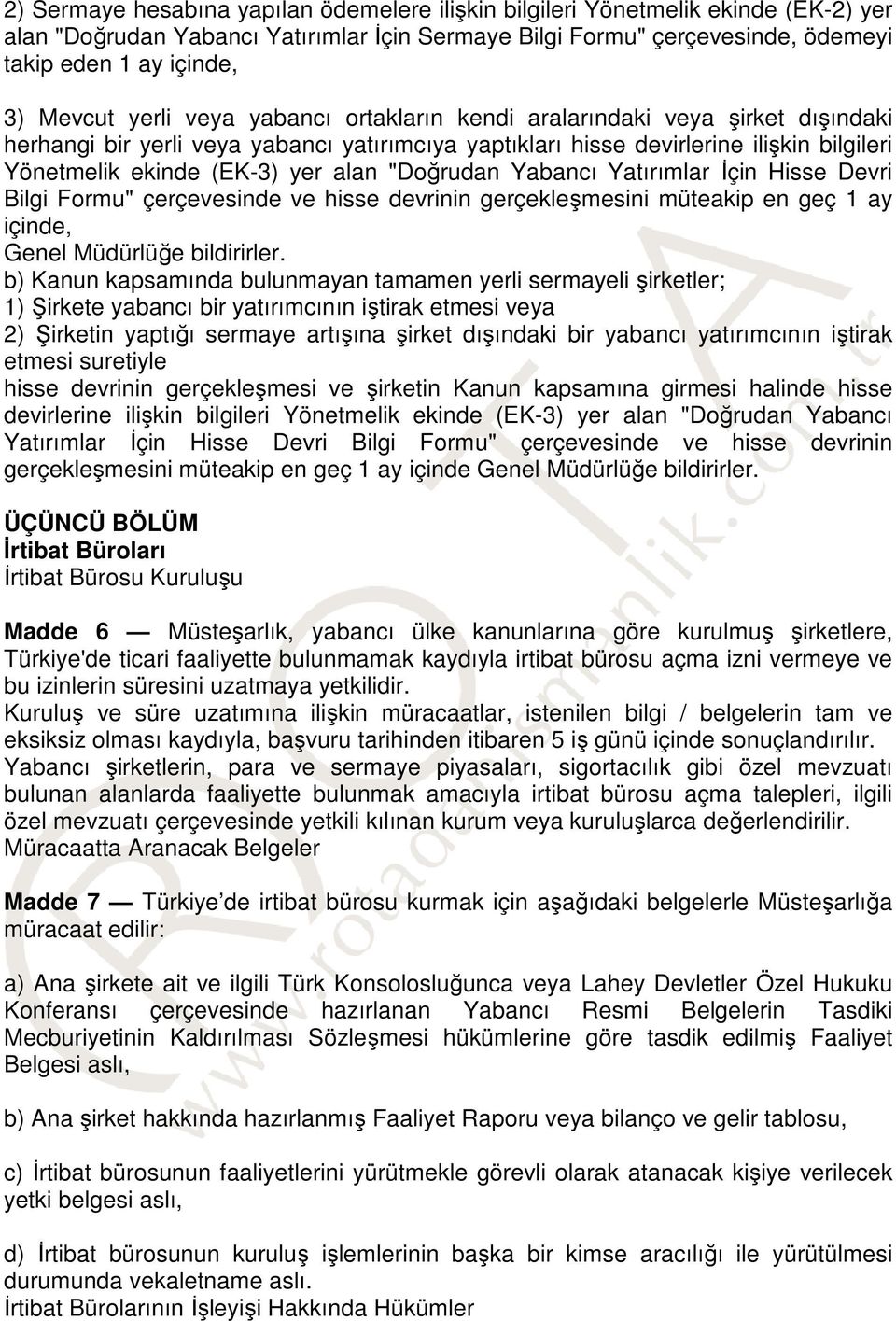 alan "Doğrudan Yabancı Yatırımlar İçin Hisse Devri Bilgi Formu" çerçevesinde ve hisse devrinin gerçekleşmesini müteakip en geç 1 ay içinde, Genel Müdürlüğe bildirirler.