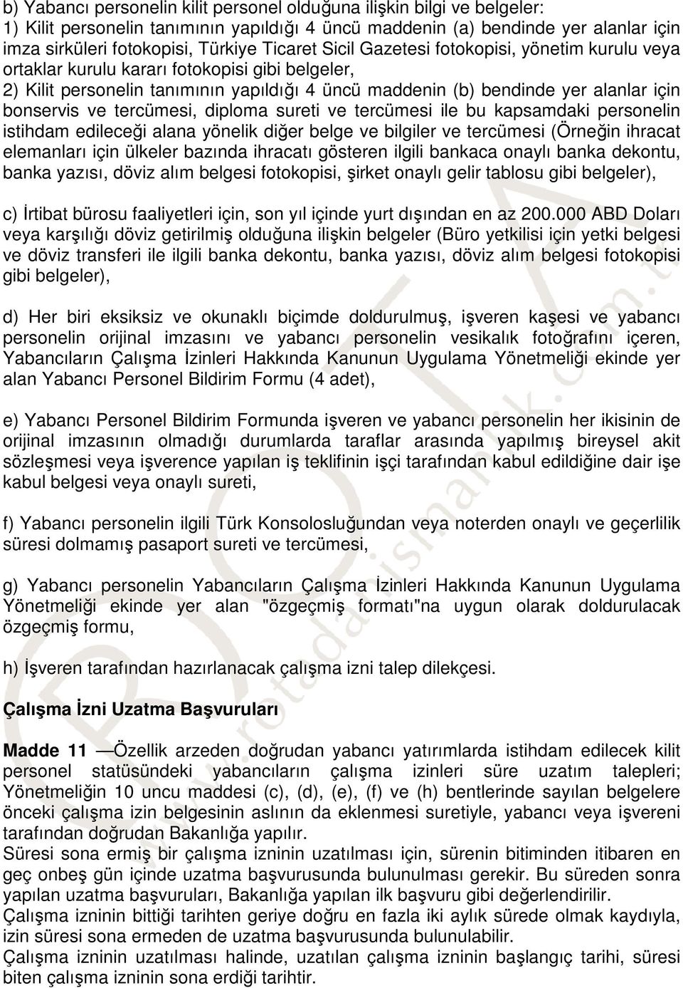 ve tercümesi, diploma sureti ve tercümesi ile bu kapsamdaki personelin istihdam edileceği alana yönelik diğer belge ve bilgiler ve tercümesi (Örneğin ihracat elemanları için ülkeler bazında ihracatı