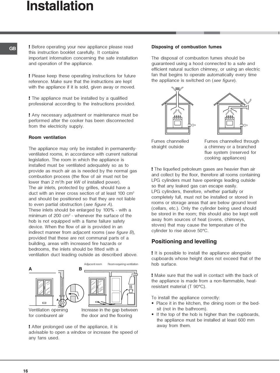 ! The appliance must be installed by a qualified professional according to the instructions provided.