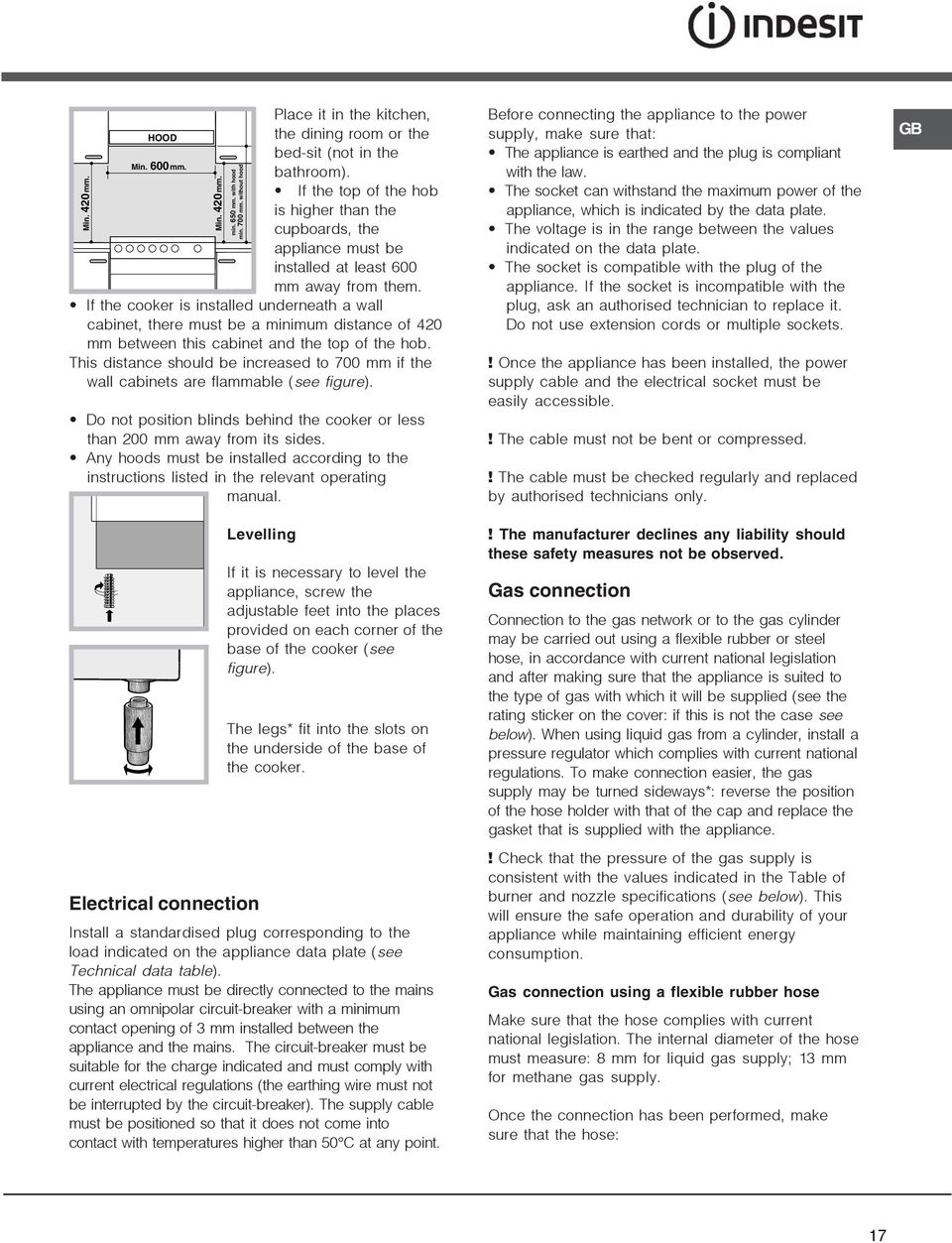 If the cooker is installed underneath a wall cabinet, there must be a minimum distance of 420 mm between this cabinet and the top of the hob.