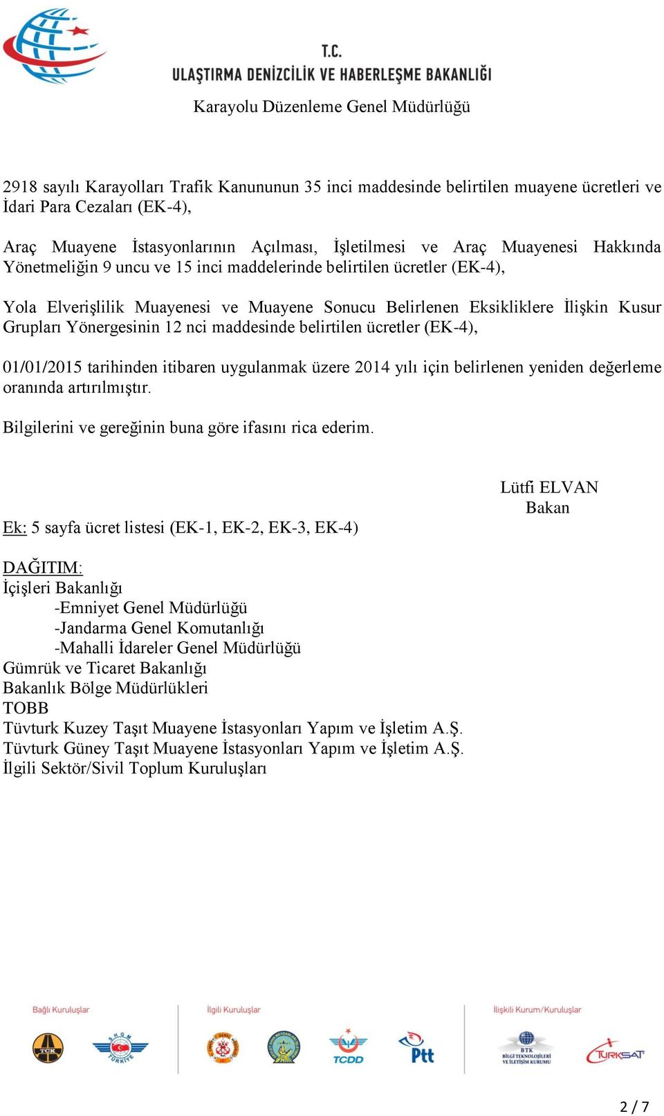 Grupları Yönergesinin 12 nci maddesinde belirtilen ücretler (EK-4), 01/01/2015 tarihinden itibaren uygulanmak üzere 2014 yılı için belirlenen yeniden değerleme oranında artırılmıştır.