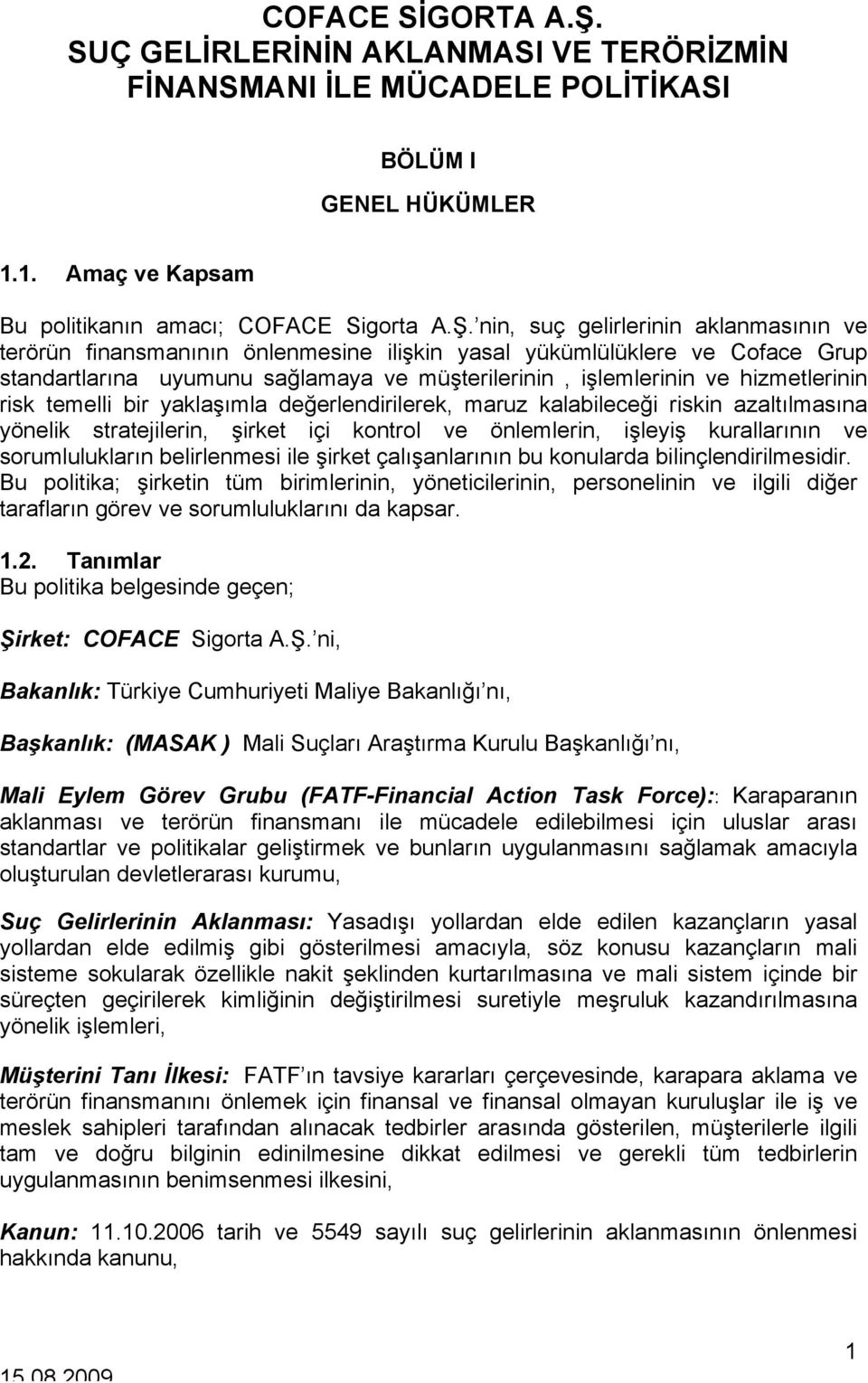 nin, suç gelirlerinin aklanmasının ve terörün finansmanının önlenmesine ilişkin yasal yükümlülüklere ve Coface Grup standartlarına uyumunu sağlamaya ve müşterilerinin, işlemlerinin ve hizmetlerinin