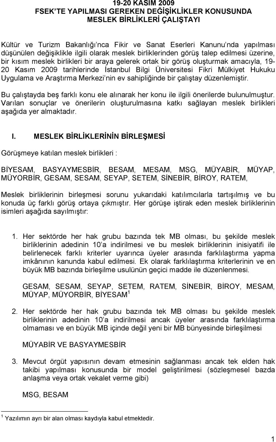 Üniversitesi Fikri Mülkiyet Hukuku Uygulama ve Araştırma Merkezi nin ev sahipliğinde bir çalıştay düzenlemiştir.