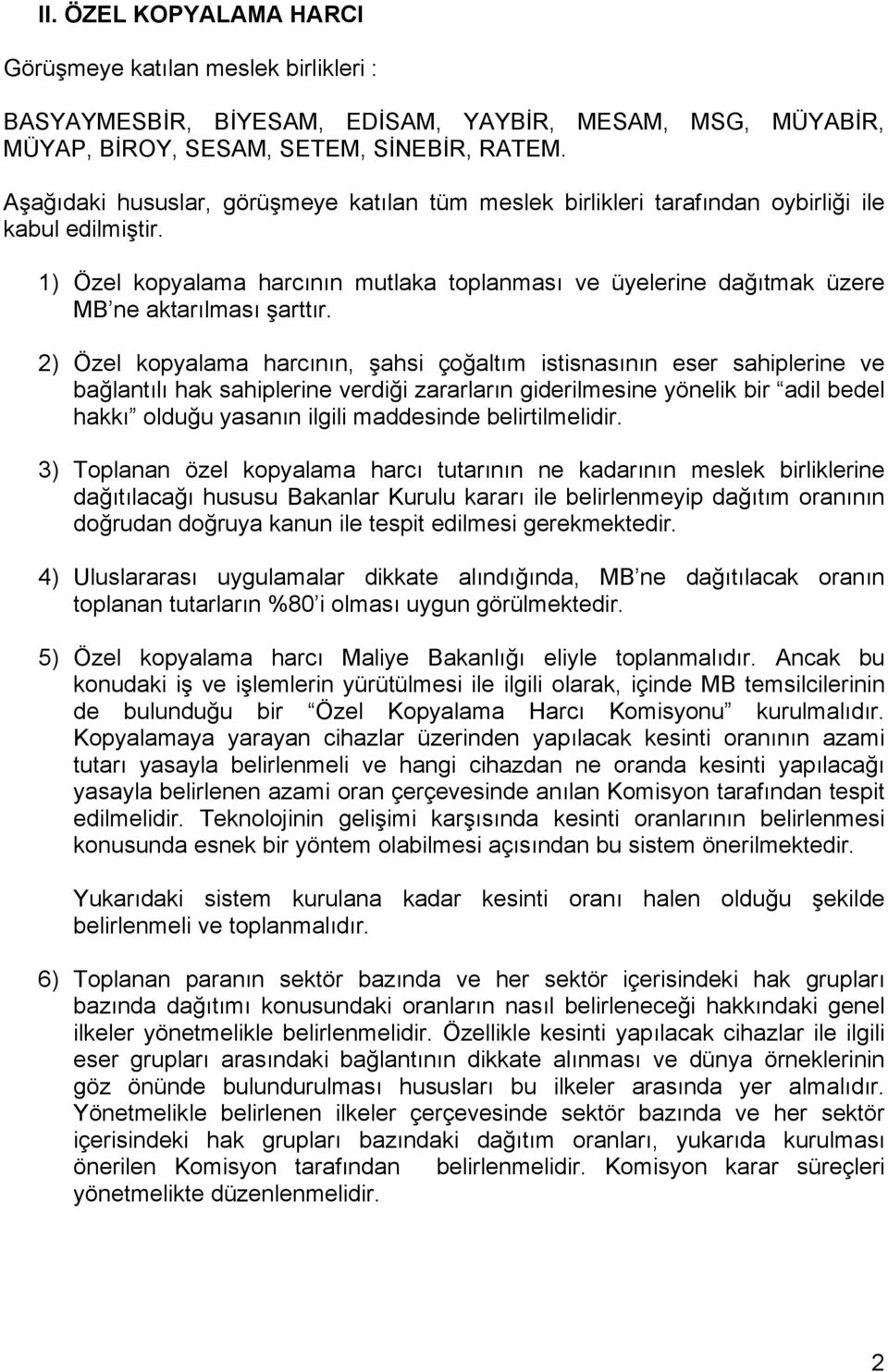 1) Özel kopyalama harcının mutlaka toplanması ve üyelerine dağıtmak üzere MB ne aktarılması şarttır.