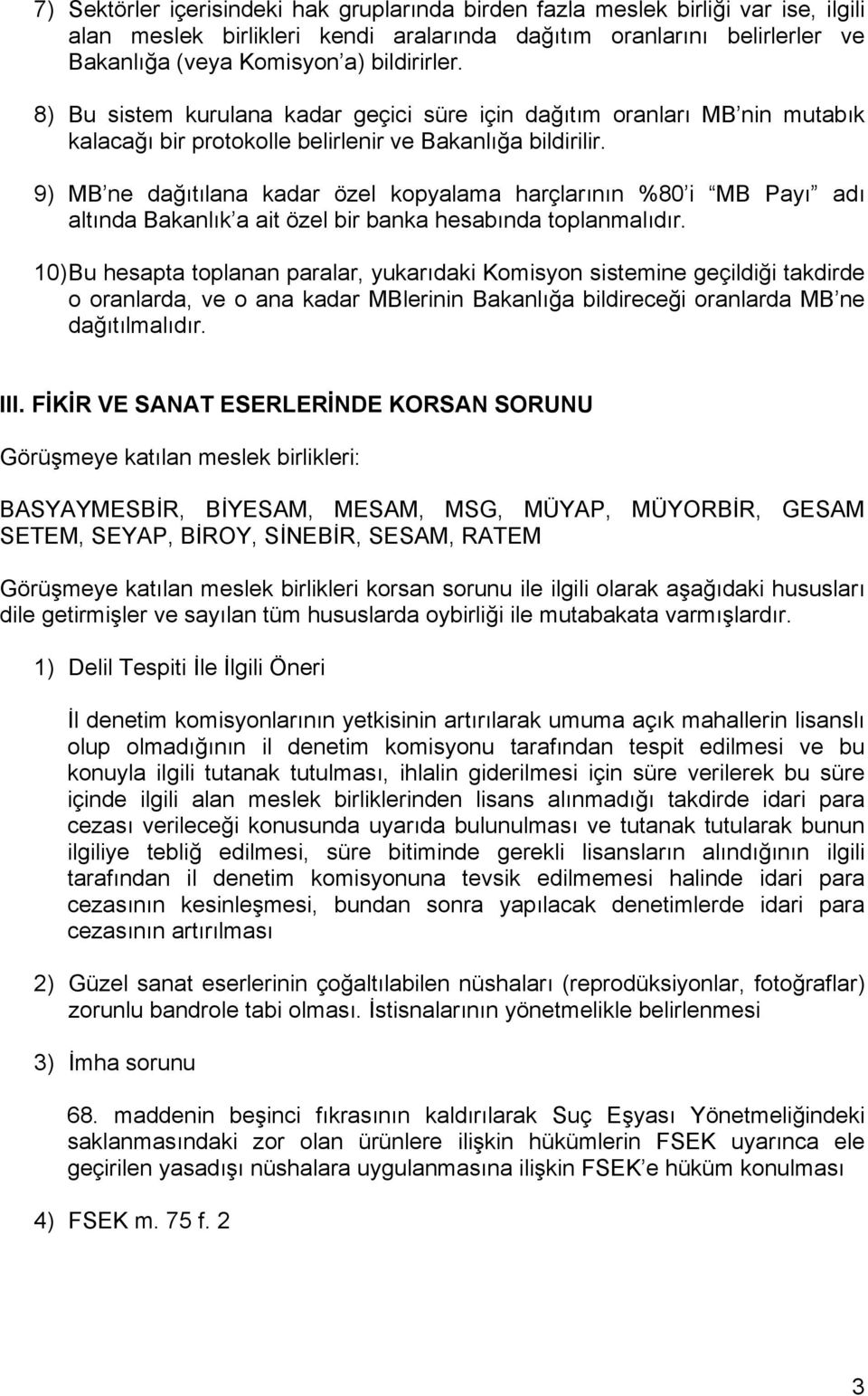 9) MB ne dağıtılana kadar özel kopyalama harçlarının %80 i MB Payı adı altında Bakanlık a ait özel bir banka hesabında toplanmalıdır.