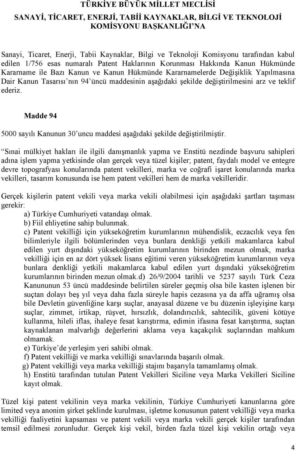 maddesinin aşağıdaki şekilde değiştirilmesini arz ve teklif ederiz. Madde 94 5000 sayılı Kanunun 30 uncu maddesi aşağıdaki şekilde değiştirilmiştir.