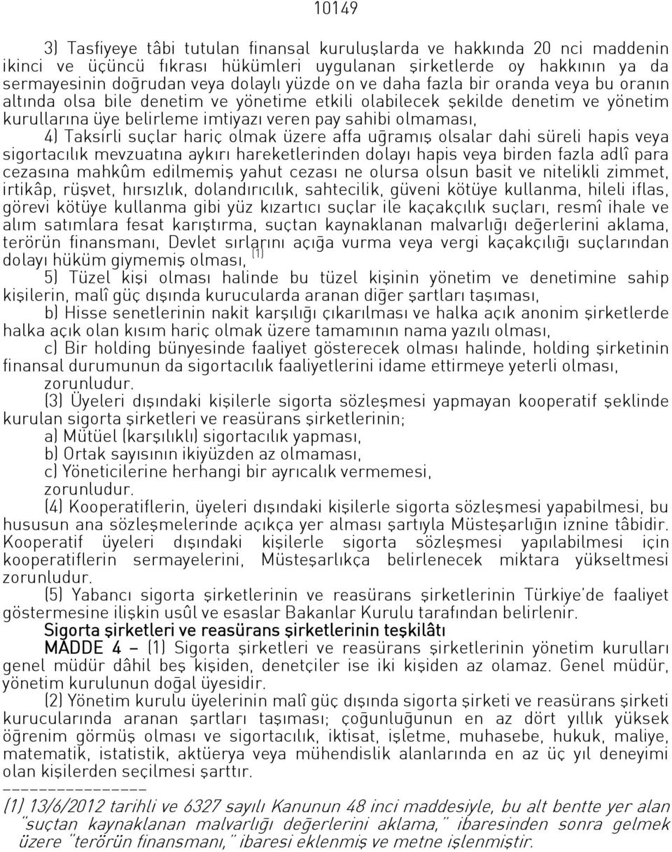 suçlar hariç olmak üzere affa uğramış olsalar dahi süreli hapis veya sigortacılık mevzuatına aykırı hareketlerinden dolayı hapis veya birden fazla adlî para cezasına mahkûm edilmemiş yahut cezası ne