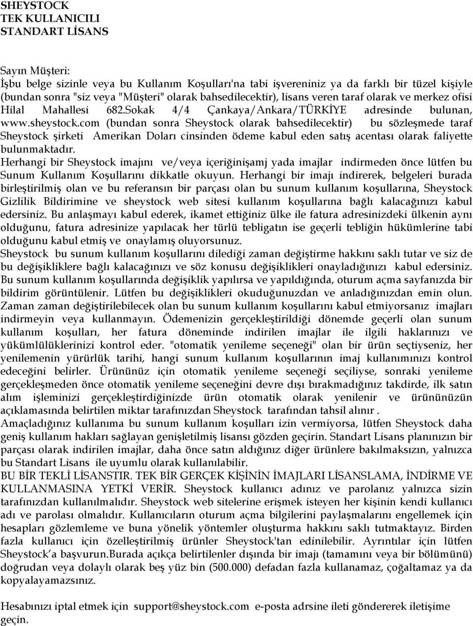 com (bundan sonra Sheystock olarak bahsedilecektir) bu sözleşmede taraf Sheystock şirketi Amerikan Doları cinsinden ödeme kabul eden satış acentası olarak faliyette bulunmaktadır.