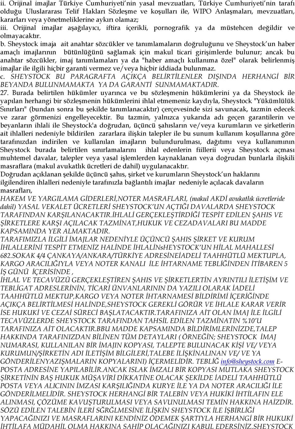 Sheystock imaja ait anahtar sözcükler ve tanımlamaların doğruluğunu ve Sheystock un haber amaçlı imajlarının bütünlüğünü sağlamak için makul ticari girişimlerde bulunur; ancak bu anahtar sözcükler,