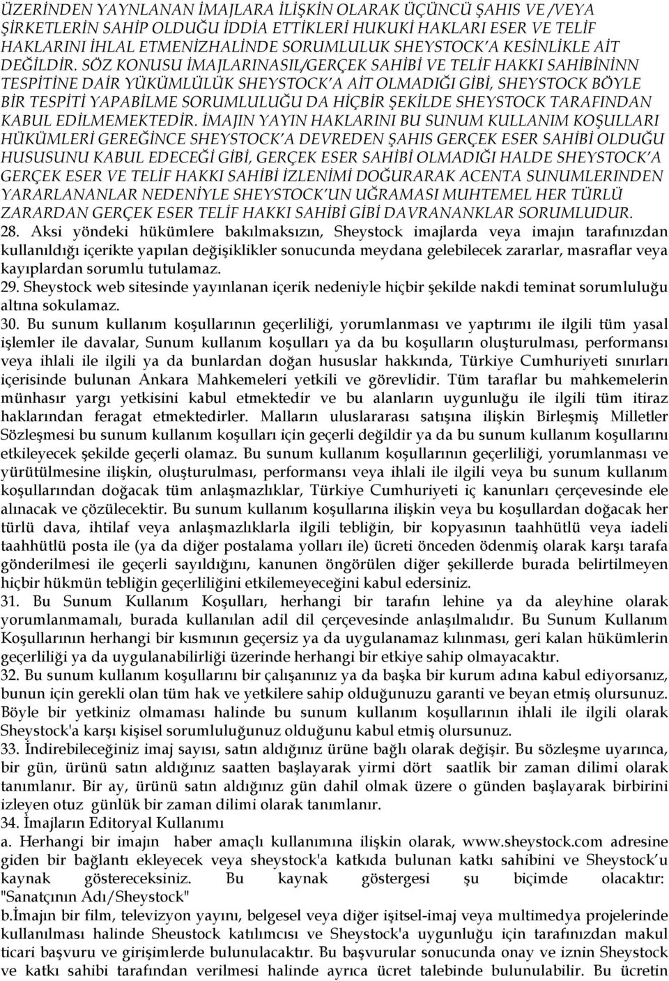 SÖZ KONUSU İMAJLARINASIL/GERÇEK SAHİBİ VE TELİF HAKKI SAHİBİNİNN TESPİTİNE DAİR YÜKÜMLÜLÜK SHEYSTOCK A AİT OLMADIĞI GİBİ, SHEYSTOCK BÖYLE BİR TESPİTİ YAPABİLME SORUMLULUĞU DA HİÇBİR ŞEKİLDE SHEYSTOCK