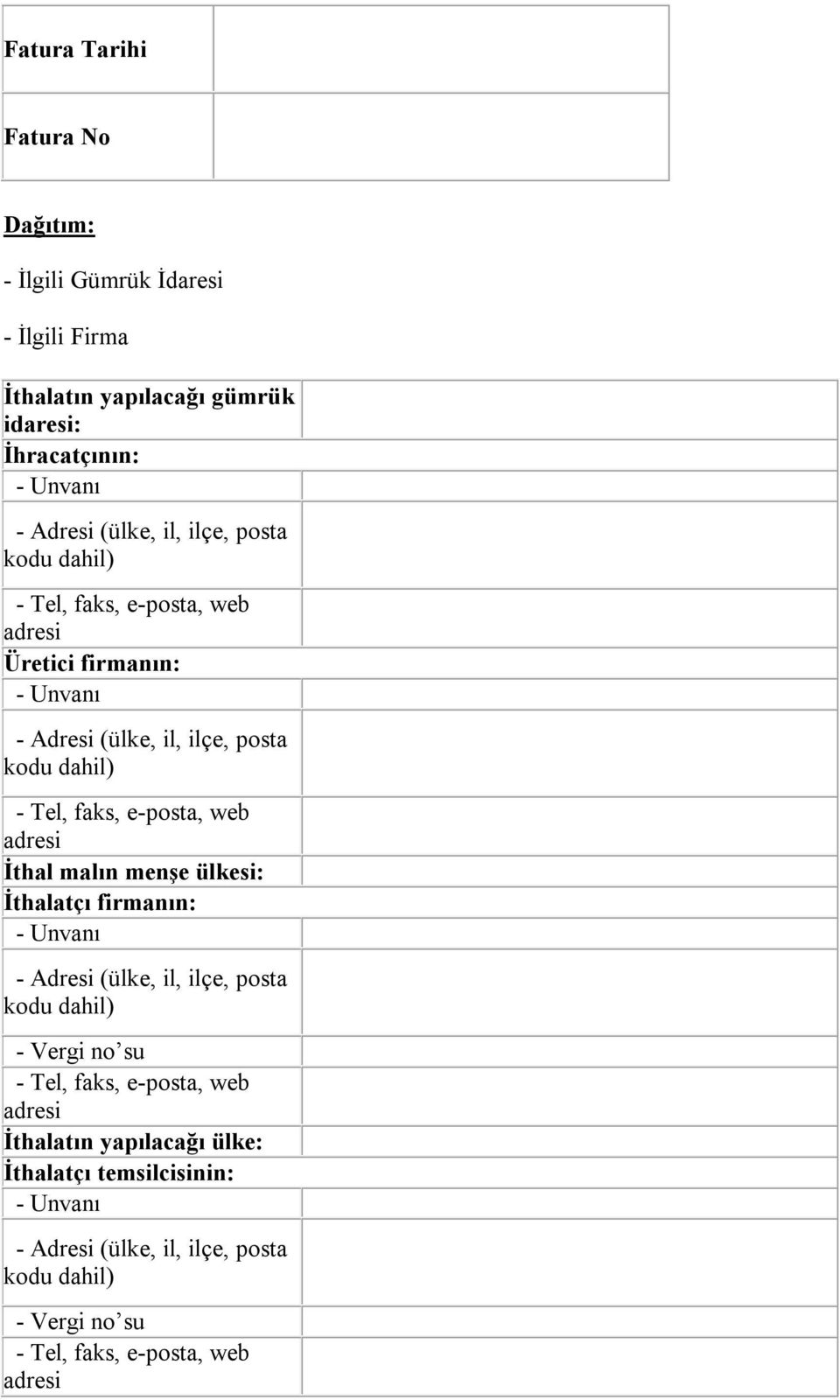 web adresi İthal malın menşe ülkesi: İthalatçı firmanın: - Unvanı - Adresi (ülke, il, ilçe, posta kodu dahil) - Vergi no su - Tel, faks, e-posta, web