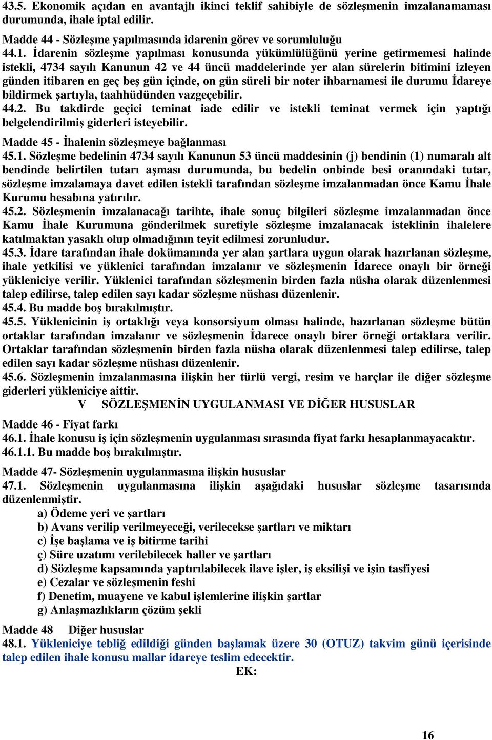 gün içinde, on gün süreli bir noter ihbarnamesi ile durumu İdareye bildirmek şartıyla, taahhüdünden vazgeçebilir. 44.2.