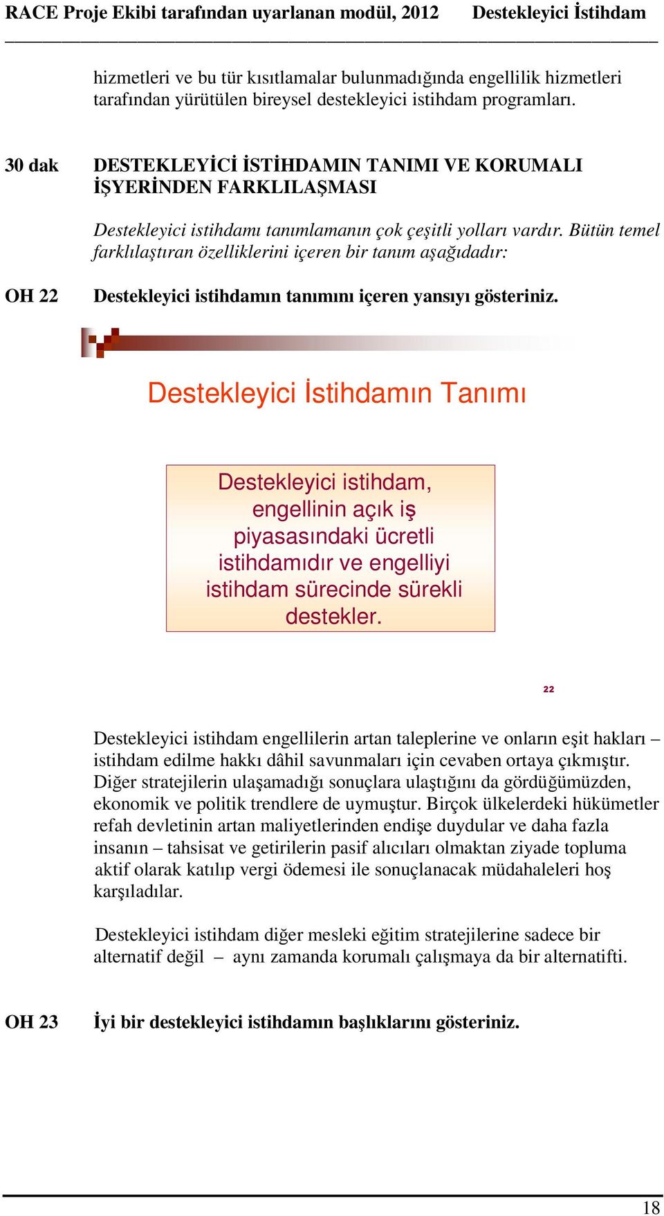 Bütün temel farklılaştıran özelliklerini içeren bir tanım aşağıdadır: OH 22 Destekleyici istihdamın tanımını içeren yansıyı gösteriniz.