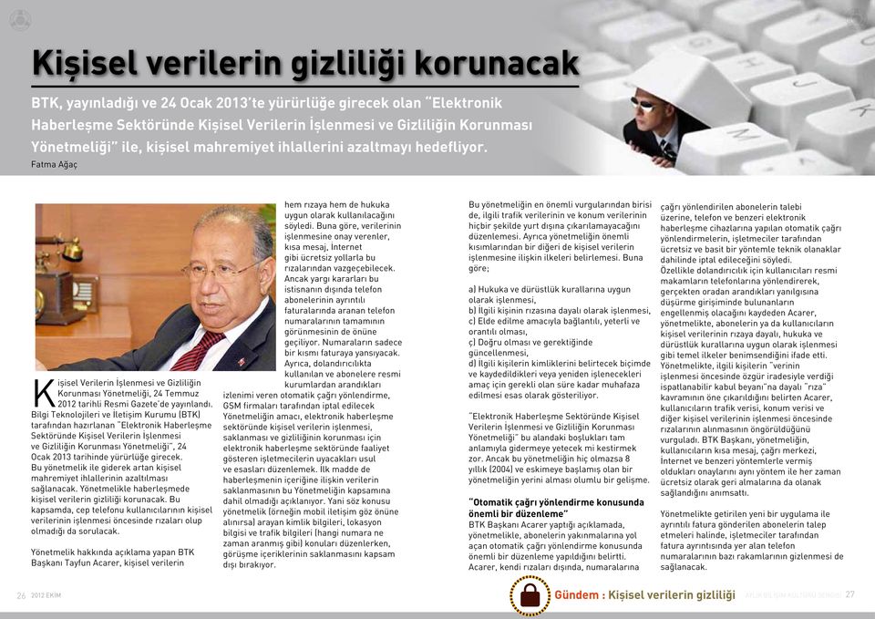 Bilgi Teknolojileri ve İletişim Kurumu (BTK) tarafından hazırlanan Elektronik Haberleşme Sektöründe Kişisel Verilerin İşlenmesi ve Gizliliğin Korunması Yönetmeliği, 24 Ocak 2013 tarihinde yürürlüğe