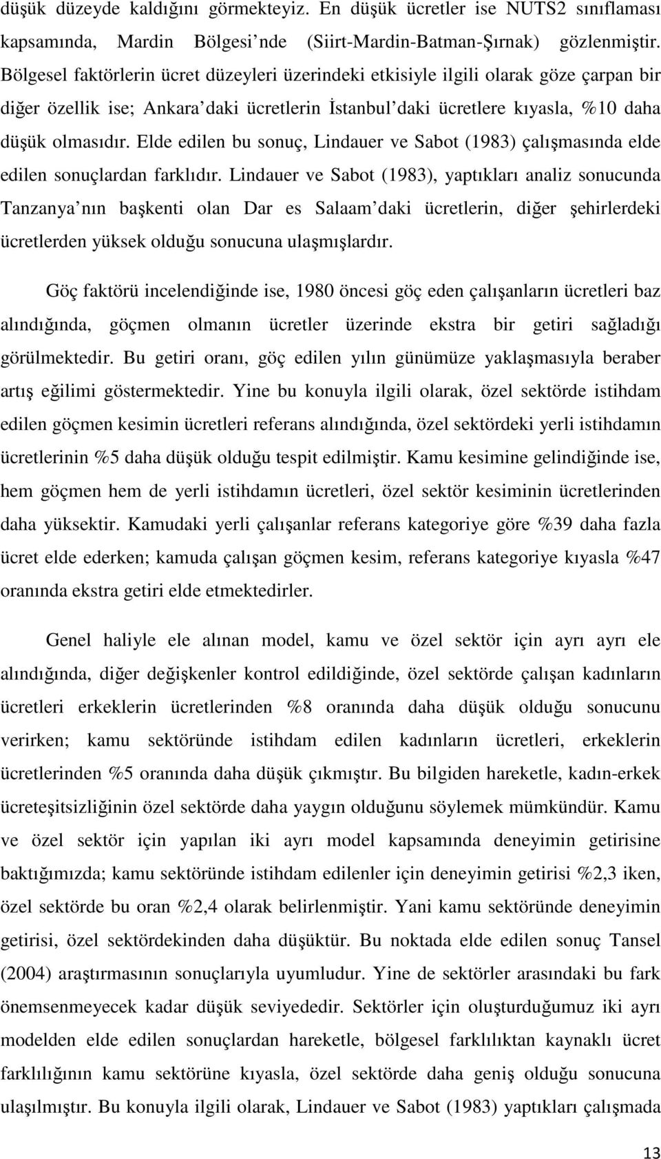 Elde edilen bu sonuç, Lindauer ve Sabot (1983) çalışmasında elde edilen sonuçlardan farklıdır.