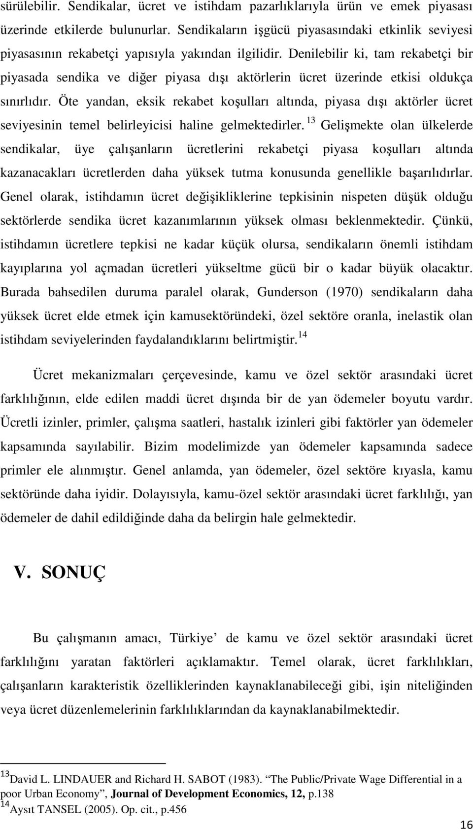 Denilebilir ki, tam rekabetçi bir piyasada sendika ve diğer piyasa dışı aktörlerin ücret üzerinde etkisi oldukça sınırlıdır.